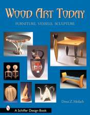 Wood Art Today: Furniture, Vessels, Sculpture