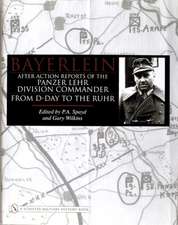 Bayerlein: After Action Reports of the Panzer Lehr Division Commander From D-Day to the Ruhr