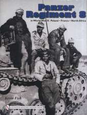 Panzer Regiment 8 in World War II: Poland France North Africa