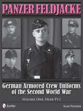 Panzer Feldjacke: German Armored Crew Uniforms of the Second World War, Vol.1: Heer Pt.1.