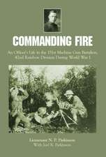 Commanding Fire: An Officer's Life in the 151st Machine Gun Battalion, 42nd Rainbow Division During World War I