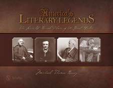 America's Literary Legends: The Lives and Burial Places of 50 Great Writers