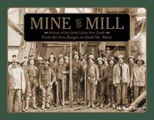 Mine to Mill: History of the Great Lakes Iron Trade -- From the Iron Ranges to Sault Ste. Marie