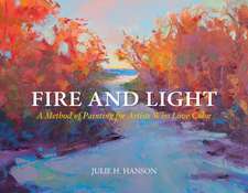 Fire & Light: A Method of Painting for Artists Who Love Color