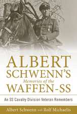 Albert Schwenn's Memories of the Waffen-SS: An SS Cavalry Division Veteran Remembers