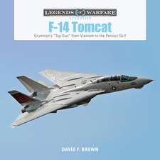 F-14 Tomcat: Grumman's Top Gun from Vietnam to the Persian Gulf