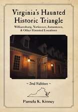 Virginia's Haunted Historic Triangle 2nd Edition: Williamsburg, Yorktown, Jamestown & Other Haunted Locations