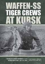 Waffen-SS Tiger Crews at Kursk: The Men of SS Panzer Regiments 1, 2, and 3 in Operation Citadel, July 5-15, 1943