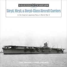 Sōryū, Hiryū, and Unryū-Class Aircraft Carriers: In the Imperial Japanese Navy during World War II