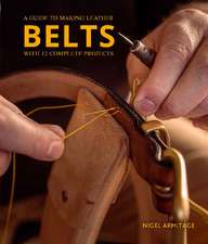 A Guide to Making Leather Belts with 12 Complete Projects: A Guide to Making Leather Belts with 12 Complete Projects