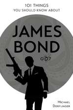 101 Things You Should Know about James Bond 007