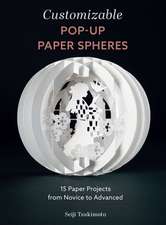 Customizable Pop-Up Paper Spheres: 15 Paper Projects from Novice to Advanced