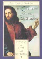 The Cross and the Beatitudes: Lessons on Love and Forgiveness