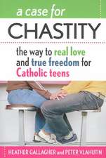 A Case for Chastity: The Way to Real Love and True Freedom for Catholic Teens; An A to Z Guide