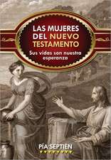 Las Mujeres del Nuevo Testamento: Sus Vidas Son Nuestra Esperanza