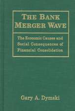 The Bank Merger Wave: The Economic Causes and Social Consequences of Financial Consolidation: The Economic Causes and Social Consequences of Financial Consolidation