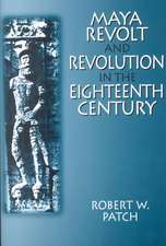 Maya Revolt and Revolution in the Eighteenth Century