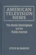 American Television News: The Media Marketplace and the Public Interest: The Media Marketplace and the Public Interest