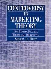 Controversy in Marketing Theory: For Reason, Realism, Truth and Objectivity: For Reason, Realism, Truth and Objectivity