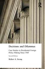 Decisions and Dilemmas: Case Studies in Presidential Foreign Policy Making Since 1945