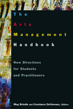 The Arts Management Handbook: New Directions for Students and Practitioners