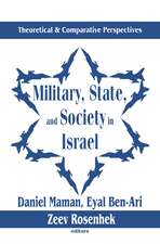 Military, State, and Society in Israel: Theoretical and Comparative Perspectives