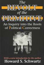 The Revolt of the Primitive: An Inquiry into the Roots of Political Correctness