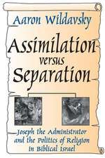 Assimilation Versus Separation: Joseph the Administrator and the Politics of Religion in Biblical Israel