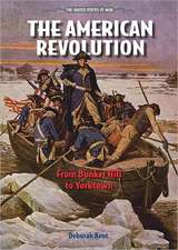 The American Revolution: From Bunker Hill to Yorktown