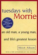 Tuesdays with Morrie: An Old Man, a Young Man, and Life's Greatest Lesson