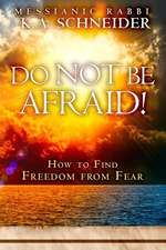 Do Not Be Afraid!: How to Find Freedom from Fear