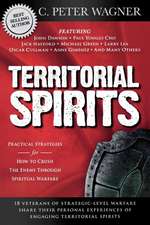 Territorial Spirits: Practical Strategies for How to Crush the Enemy Through Spiritual Warfare