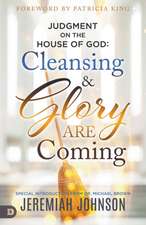 Judgment on the House of God: Cleansing and Glory Are Coming