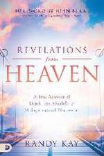 Revelations from Heaven: A True Account of Death, the Afterlife, and 31 Supernatural Discoveries