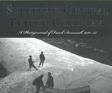 Surveying Central British Columbia: A Photojournal of Frank Swanell, 1920-28