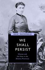 We Shall Persist: Women and the Vote in the Atlantic Provinces