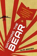 Watching the Bear: Canadian Intelligence Assessments of the Soviet Threat to North America, 1946–1964