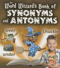 The Word Wizard's Book of Synonyms and Antonyms