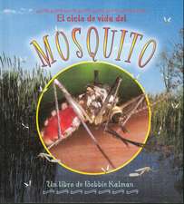 El Ciclo de Vida del Mosquito: The Life Cycle of a Mosquito = Life Cycle of a Mosquito