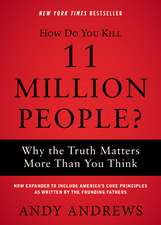 How Do You Kill 11 Million People?: Why the Truth Matters More Than You Think