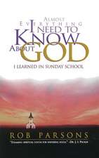 Almost Everything I Need to Know about God: I Learned in Sunday School