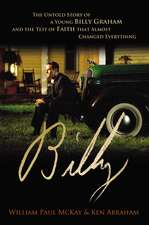 Billy: The Untold Story of a Young Billy Graham and the Test of Faith that Almost Changed Everything