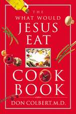 The What Would Jesus Eat Cookbook