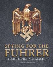 Spying for the Fuhrer: Hitler's Espionage Machine