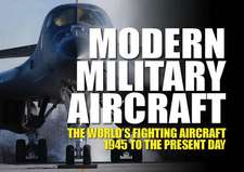 Modern Military Aircraft: The World's Fighting Aircraft 1945 to the Present Day