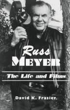 Russ Meyer-The Life and Films: A Biography and a Comprehensive, Illustrated and Annotated Filmography and Bibliography