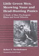 Little Green Men, Meowing Nuns, and Head-Hunting Panics: A Study of Mass Psychogenic Illnesses and Social Delusion