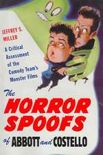 The Horror Spoofs of Abbott and Costello: A Critical Assessment of the Comedy Team's Monster Films