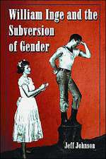 William Inge and the Subversion of Gender: "Rewriting Stereotypes in the Plays, Novels, and Screenplays"