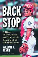 Backstop: A History of the Catcher and Sabermetric Ranking of 50 All-time Greats